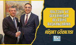 BALÇOVA VE SEFERİHİSAR BELEDİYE BAŞKANLARINA RÜŞVET GÖZALTISI