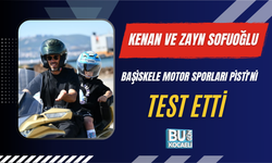 KENAN VE ZAYN SOFUOĞLU BAŞİSKELE MOTOR SPORLARI PİSTİ'Nİ TEST ETTİ