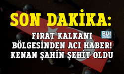 SON DAKİKA: FIRAT KALKANI BÖLGESİNDEN ACI HABER! KENAN ŞAHİN ŞEHİT OLDU