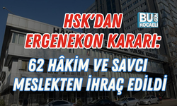 HSK'DAN ERGENEKON KARARI: 62 HÂKİM VE SAVCI MESLEKTEN İHRAÇ EDİLDİ