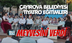ÇAYIROVA BELEDİYESİ TİYATRO EĞİTİMLERİ MEYVESİNİ VERDİ