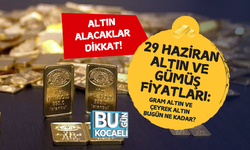 29 HAZİRAN ALTIN VE GÜMÜŞ FİYATLARI: GRAM ALTIN VE ÇEYREK ALTIN BUGÜN NE KADAR?