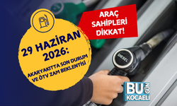 29 HAZİRAN 2026: AKARYAKITTA SON DURUM VE ÖTV ZAM BEKLENTİSİ