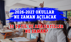 2026-2027 OKULLAR NE ZAMAN AÇILACAK: 15 TATİL VE ARA TATİLLER NE ZAMAN?