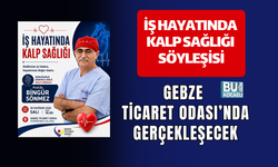 İŞ HAYATINDA KALP SAĞLIĞI SÖYLEŞİSİ GEBZE TİCARET ODASI’NDA GERÇEKLEŞECEK