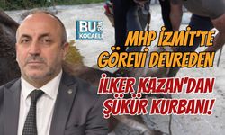 MHP İZMİT'TE GÖREVİ DEVREDEN MEHMET İLKER KAZAN'DAN ŞÜKÜR KURBANI!