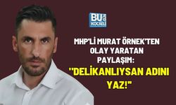 MHP'Lİ MURAT ÖRNEK'TEN OLAY YARATAN PAYLAŞIM: "DELİKANLIYSAN ADINI YAZ!''