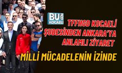TFFHGD KOCAELİ ŞUBESİNDEN ANKARA’YA ANLAMLI ZİYARET: MİLLİ MÜCADELENİN İZİNDE