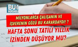 MİLYONLARCA ÇALIŞANIN VE İŞVERENİN GÖZÜ BU KARARDAYDI! HAFTA SONU TATİLİ YILLIK İZİNDEN DÜŞÜYOR MU?