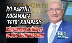İYİ PARTİLİ KOCAMAZ'A 'FETÖ' KUMPASI: MİLYONLARCA LİRA VE 10 KİLO ALTIN KAPTIRDI