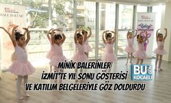 MİNİK BALERİNLER İZMİT’TE YIL SONU GÖSTERİSİ VE KATILIM BELGELERİYLE GÖZ DOLDURDU