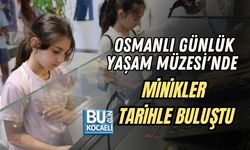 OSMANLI GÜNLÜK YAŞAM MÜZESİ'NDE MİNİKLER TARİHLE BULUŞTU