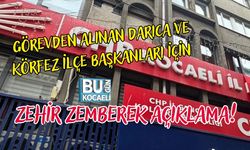 GÖREVDEN ALINAN DARICA VE KÖRFEZ İLÇE BAŞKANLARI İÇİN ZEHİR ZEMBEREK AÇIKLAMA!