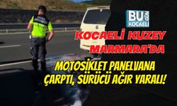 KOCAELİ KUZEY MARMARA'DA MOTOSİKLET PANELVANA ÇARPTI, SÜRÜCÜ AĞIR YARALI!