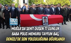MUĞLA'DA ŞEHİT DÜŞEN 17 GÜNLÜK BABA POLİS MEMURU TAYFUN BAŞ, DENİZLİ'DE SON YOLCULUĞUNA UĞURLANDI