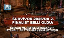 SURVİVOR 2026’DA 2. FİNALİST BELLİ OLDU: SERCAN MI, NEFİSE Mİ KAZANDI? İSTANBUL BİLETİNİ ALAN İSİM NETLEŞTİ