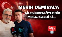 MERİH DEMİRAL’A AİLESİ'NDEN ÖYLE BİR MESAJ GELDİ Kİ…