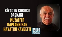 KİYAD'IN KURUCU BAŞKANI MUZAFFER KAPLANKIRAN HAYATINI KAYBETTİ