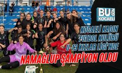 KOCAELİ KADIN FUTBOL KULÜBÜ U-13 KIZLAR LİGİ'NDE NAMAĞLUP ŞAMPİYON OLDU