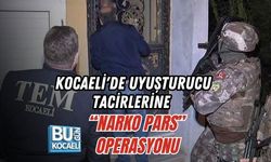 KOCAELİ'DE UYUŞTURUCU TACİRLERİNE “NARKO PARS” OPERASYONU