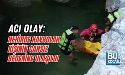 ACI OLAY: NEHİRDE KAYBOLAN KİŞİNİN CANSIZ BEDENİNE ULAŞILDI