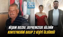 NİŞANI BOZDU, DEPREMZEDE AİLENİN KONTEYNERİNİ BASIP 2 KİŞİYİ ÖLDÜRDÜ