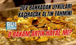 DEV BANKADAN UYKULARI KAÇIRACAK ALTIN TAHMİNİ: O RAKAM ARTIK HAYAL Mİ?