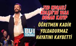 TED KOCAELİ KOLEJİ'Nİ YASA BOĞAN KAYIP: ÖĞRETMEN KADİR YOLDADURMAZ HAYATINI KAYBETTİ