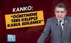 KANKO: “ÖĞRETMENE TERS KELEPÇE KABUL EDİLEMEZ”
