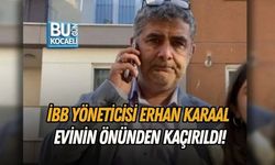 İBB YÖNETİCİSİ ERHAN KARAAL EVİNİN ÖNÜNDEN KAÇIRILDI!