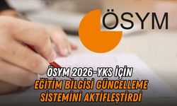 ÖSYM 2026-YKS İÇİN EĞİTİM BİLGİSİ GÜNCELLEME SİSTEMİNİ AKTİFLEŞTİRDİ