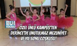 ÖZEL ÜNLÜ KAMPÜS'TEN DERİNCE'DE UNUTULMAZ MEZUNİYET VE YIL SONU COŞKUSU!