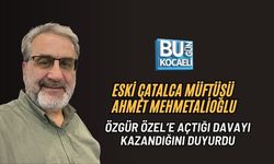 ESKİ ÇATALCA MÜFTÜSÜ AHMET MEHMETALİOĞLU, ÖZGÜR ÖZEL’E AÇTIĞI DAVAYI KAZANDIĞINI DUYURDU