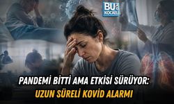 PANDEMİ BİTTİ AMA ETKİSİ SÜRÜYOR: UZUN SÜRELİ KOVİD ALARMI
