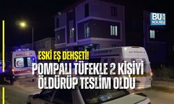 ESKİ EŞ DEHŞETİ! POMPALI TÜFEKLE 2 KİŞİYİ ÖLDÜRÜP TESLİM OLDU