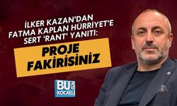İLKER KAZAN'DAN FATMA KAPLAN HÜRRİYET'E SERT 'RANT' YANITI: PROJE FAKİRİSİNİZ