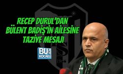 RECEP DURUL'DAN BÜLENT BADİŞ'İN AİLESİNE TAZİYE MESAJI