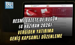 RESMÎ GAZETE'DE BUGÜN (4 HAZİRAN 2026): VERGİDEN YATIRIMA GENİŞ KAPSAMLI DÜZENLEME