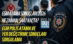 EGM ATAMA SONUÇLARI 2026 NE ZAMAN, SAAT KAÇTA? EGM POLİS ATAMA VE YER DEĞİŞTİRME SONUÇLARI SORGULAMA