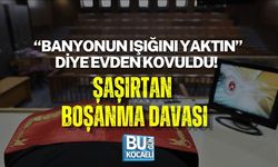 “BANYONUN IŞIĞINI YAKTIN” DİYE EVDEN KOVULDU! ŞAŞIRTAN BOŞANMA DAVASI