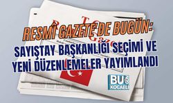RESMÎ GAZETE'DE BUGÜN: SAYIŞTAY BAŞKANLIĞI SEÇİMİ VE YENİ DÜZENLEMELER YAYIMLANDI