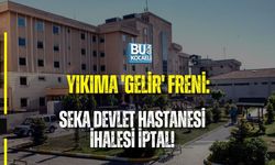 YIKIMA 'GELİR' FRENİ: SEKA DEVLET HASTANESİ İHALESİ İPTAL!