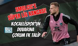 SMOLCIC'E SÜPER LİG KANCASI! KOCAELİSPOR'UN DUVARINA ÇORUM FK TALİP