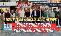 İZMİT'TE AK GENÇLİK SAHAYA İNDİ: SOKAK SOKAK GÖNÜL KÖPRÜLERİ KURULUYOR!