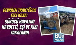 DEVRİLEN TRAKTÖRDE FECİ KAZA: SÜRÜCÜ HAYATINI KAYBETTİ, EŞİ VE KIZI YARALANDI