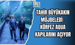TAHİR BÜYÜKAKIN MÜJDELEDİ: KÖRFEZ AQUA KAPILARINI AÇIYOR
