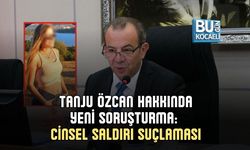 TANJU ÖZCAN HAKKINDA YENİ SORUŞTURMA: CİNSEL SALDIRI SUÇLAMASI