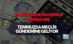 VATANDAŞLIK MAAŞINDA GERİ SAYIM! TEMMUZDA MECLİS GÜNDEMİNE GELİYOR
