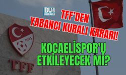 TFF’DEN YABANCI KURALI KARARI! KOCAELİSPOR'U ETKİLEYECEK Mİ?
