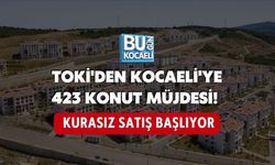 TOKİ'DEN KOCAELİ'YE 423 KONUT MÜJDESİ! KURASIZ SATIŞ BAŞLIYOR
